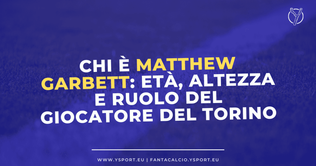 Chi è Matthew Garbett: Orgini, Età, Altezza del Giocatore del Torino