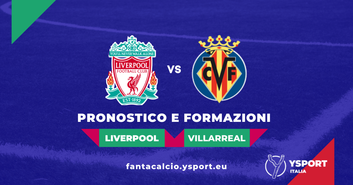 Liverpool-Villarreal: Pronostico e Formazioni (Champions League 2021-22)