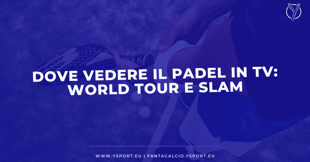 Dove Vedere il Padel in Tv e Streaming Gratis: World Tour e Slam