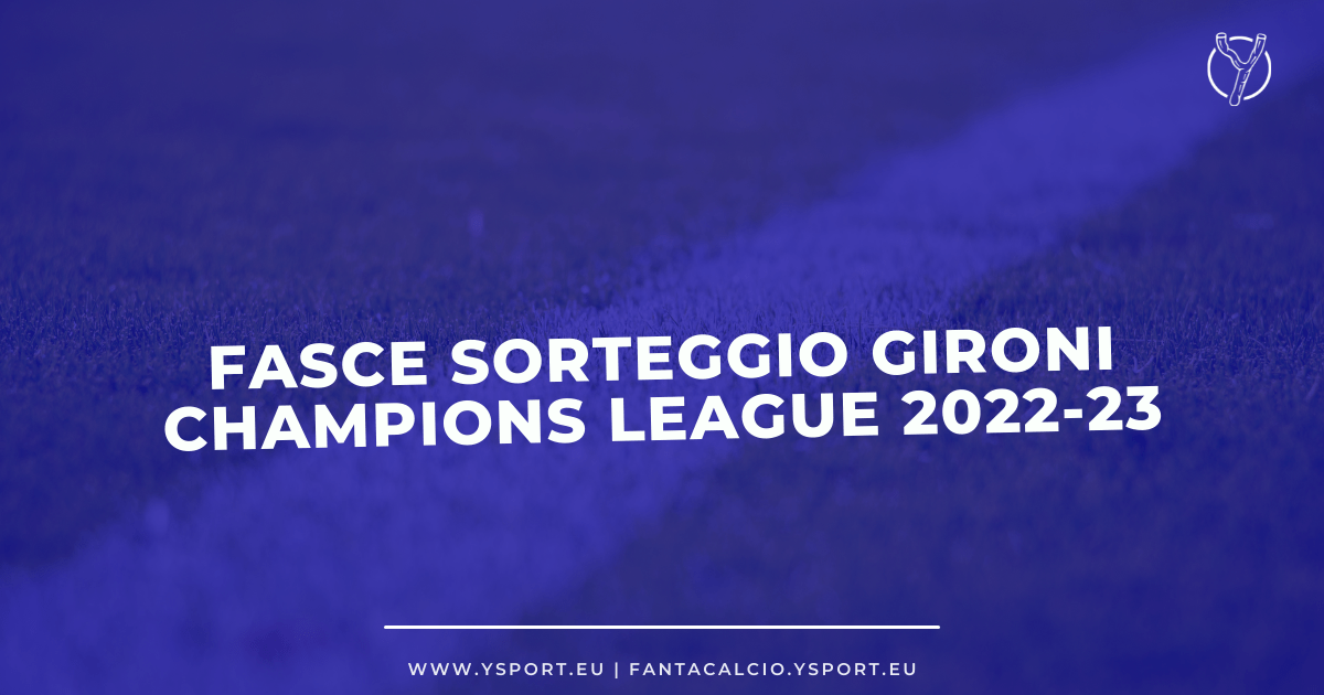 Fasce Sorteggio Gironi Champions League 2022-23: Come Funziona e Fasce Provvisorie