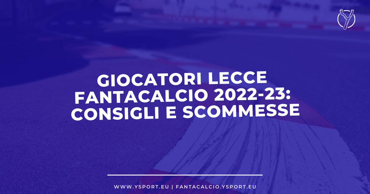 Giocatori Lecce Fantacalcio 2022-23: Consigli, Chi Acquistare e Scommesse