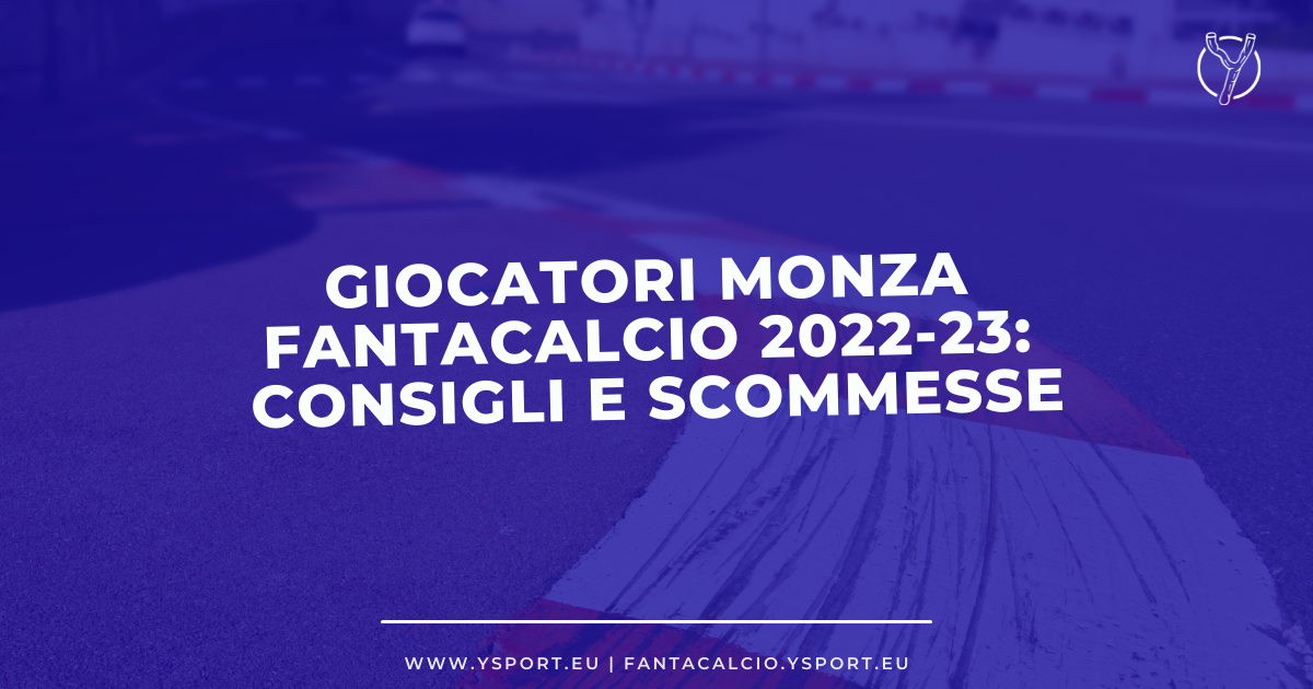 Giocatori Monza Fantacalcio 2022-23: Consigli, Chi Acquistare e Scommesse
