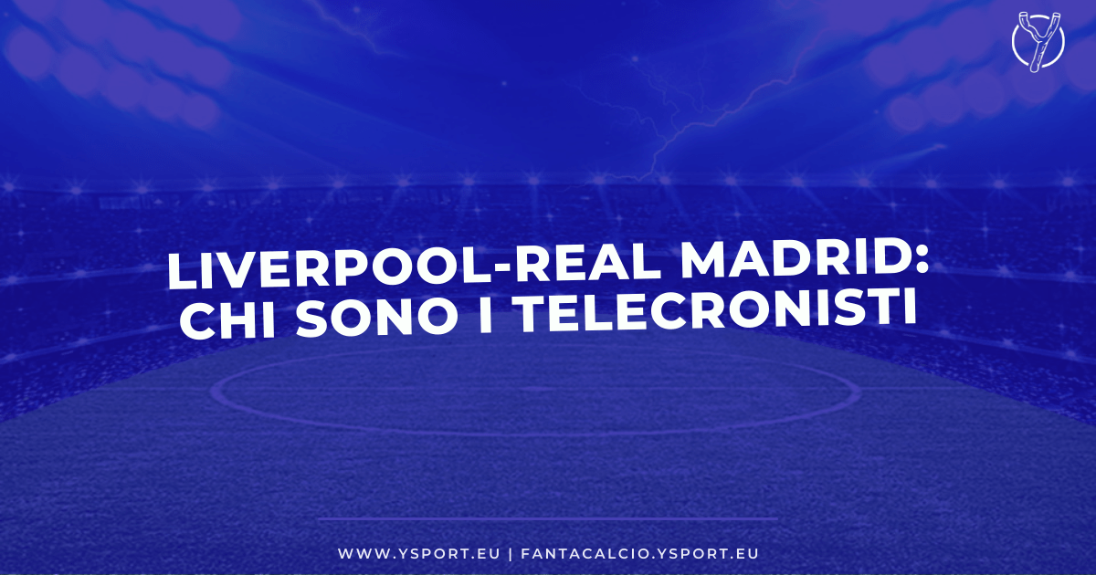 Liverpool-Real Madrid: Telecronisti Sky e Canale 5 (finale Champions League 2021-22)