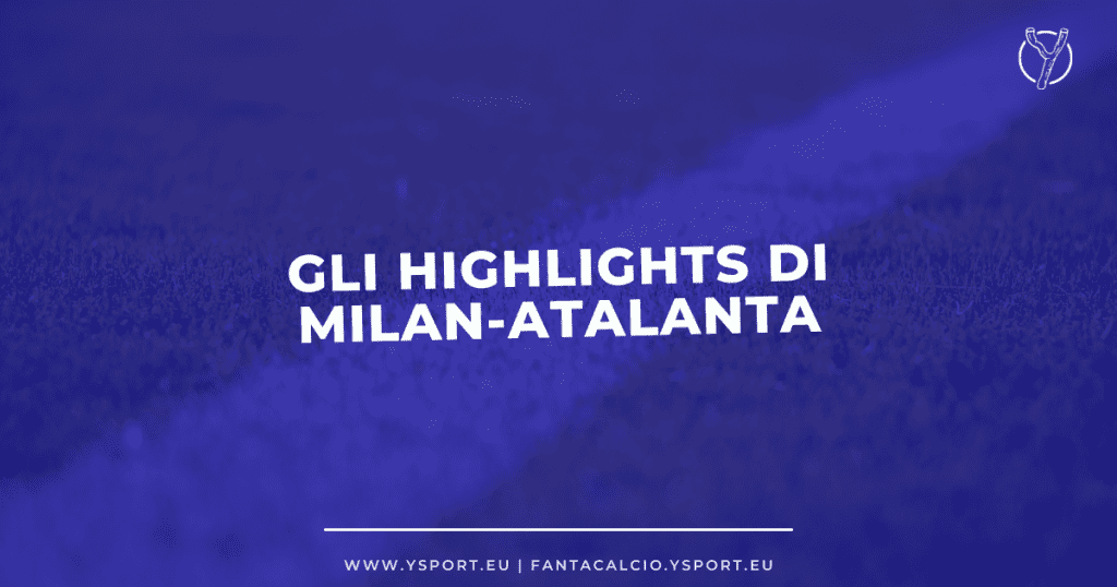 Milan-Atalanta 2-0 Highlights Video Gol Tiziano Crudeli Theo Hernandez
