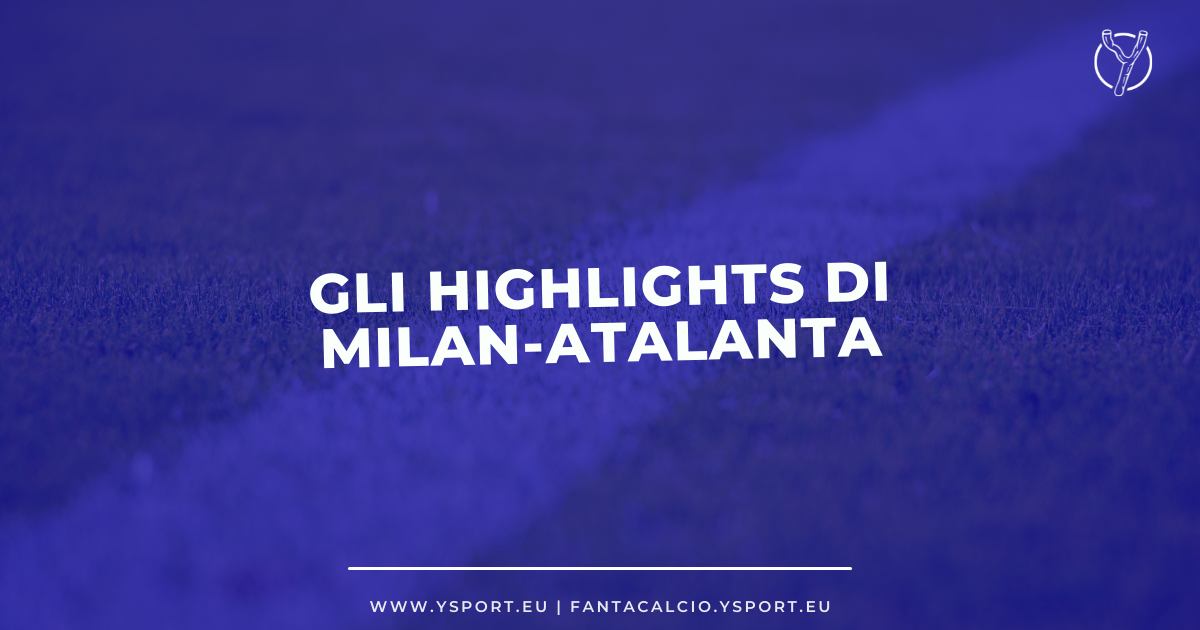 Milan-Atalanta 2-0 Highlights Video Gol Tiziano Crudeli Theo Hernandez