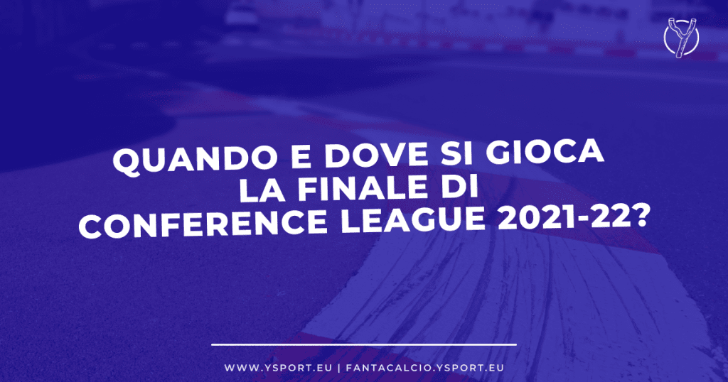 Quando si Gioca la Finale di Conference League 2021-22 con la Roma
