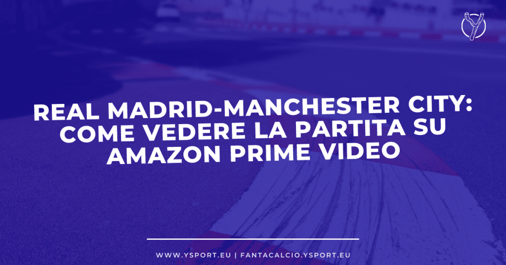 Real Madrid-Manchester City Streaming Gratis su Amazon Prime Video (Champions League 2021-22)