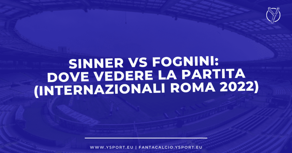 Sinner-Fognini Streaming Sky: Link Diretta Gratis Online (Internazionali Roma 2022)