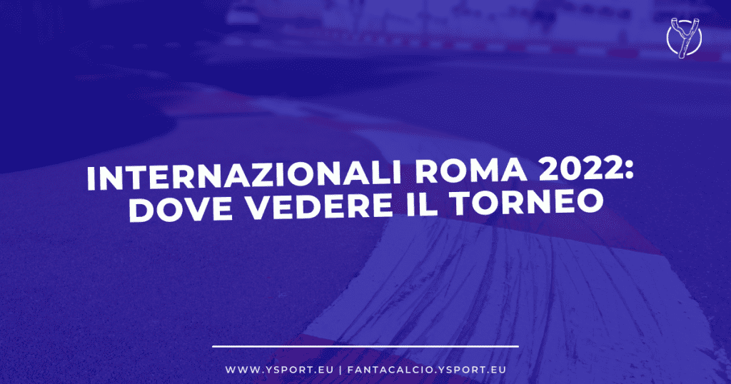 Tennis, Internazionali Roma 2022: Streaming Gratis, Diretta Tv, Differita
