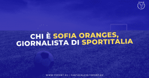 Chi è Sofia Oranges: Foto, Profili Social e Biografia della giornalista di Sportitalia