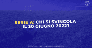 Giocatori in Scadenza di Contratto in Serie A: Chi Si Svincola il 30 Giugno 2022?