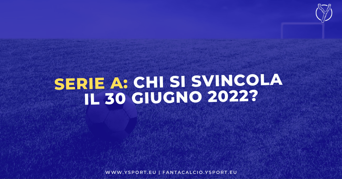 Giocatori in Scadenza di Contratto in Serie A: Chi Si Svincola il 30 Giugno 2022?