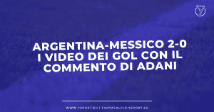 Argentina-Messico 2-0 video gol lele adani commento telecronaca messi enzo fernandez