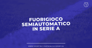 Fuorigioco Semiautomatico in Serie A da Quando, Come Funziona e Cosa Significa