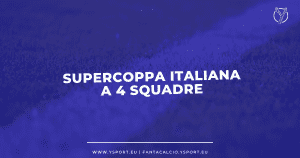 Supercoppa Italiana a 4 Squadre il Regolamento del Nuovo Format dal 2024. Dove Si Gioca