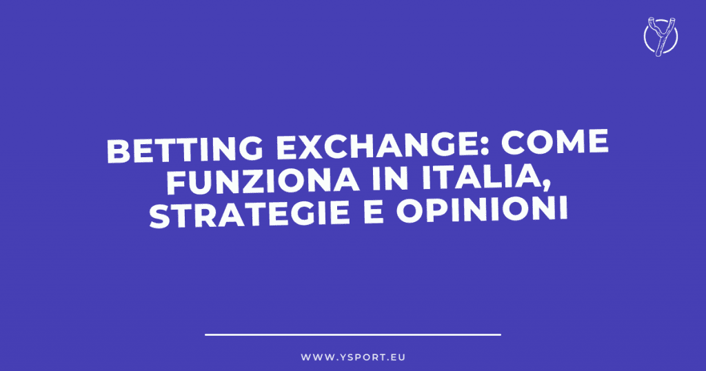Betting Exchange: Come Funziona in Italia, Strategie e Opinioni