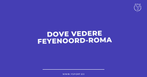 Feyenoord-Roma Streaming Gratis: Link per Vedere la Partita (Europa League 2022-23)