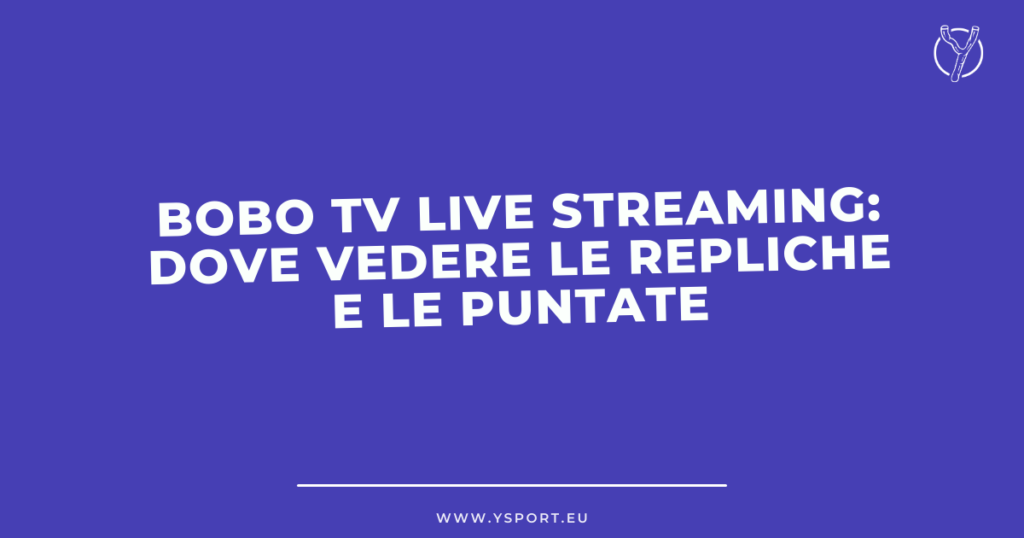 Bobo Tv Live Streaming: Dove Vedere le Repliche e Le Puntate