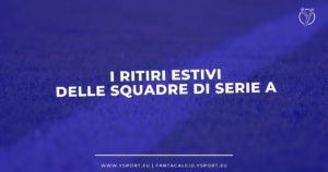 Ritiri Squadre Serie A 2023-24 Date, Luoghi, Amichevoli